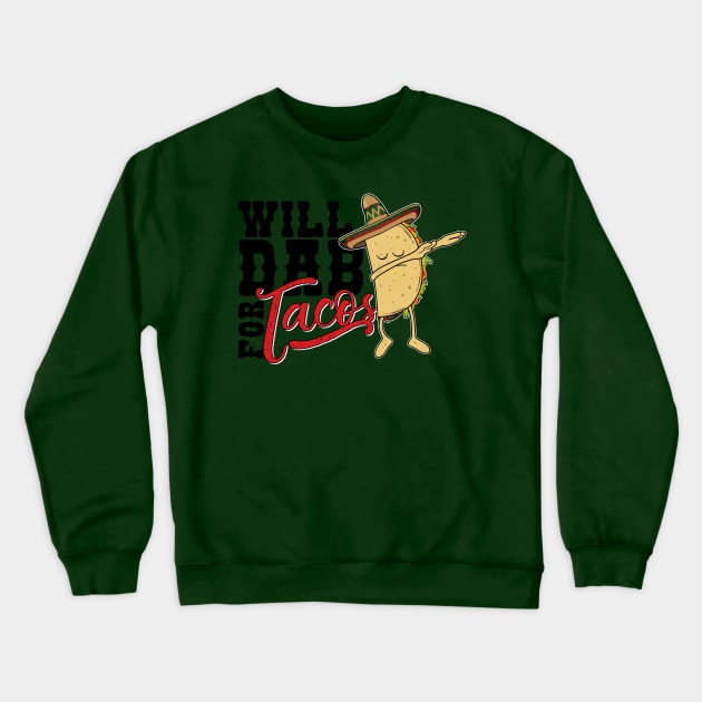 Dabbing Taco-Will dab for Tacos-Funny Mexican Foodie T Shirt Crewneck Sweatshirt by CheesyB